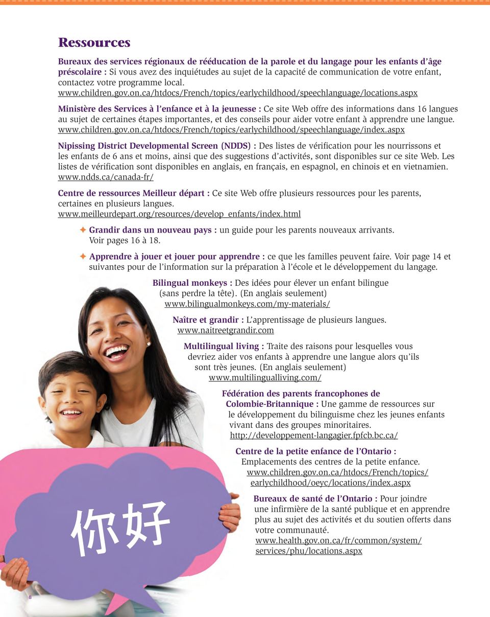 aspx Ministère des Services à l enfance et à la jeunesse : Ce site Web offre des informations dans 16 langues au sujet de certaines étapes importantes, et des conseils pour aider votre enfant à