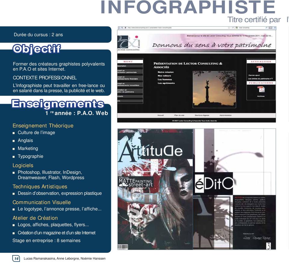 Anglais Marketing Typographie Logiciels Photoshop, Illustrator, InDesign, Dreamweaver, Flash, Wordpress Techniques Artistiques Dessin d observation, expression plastique Communication