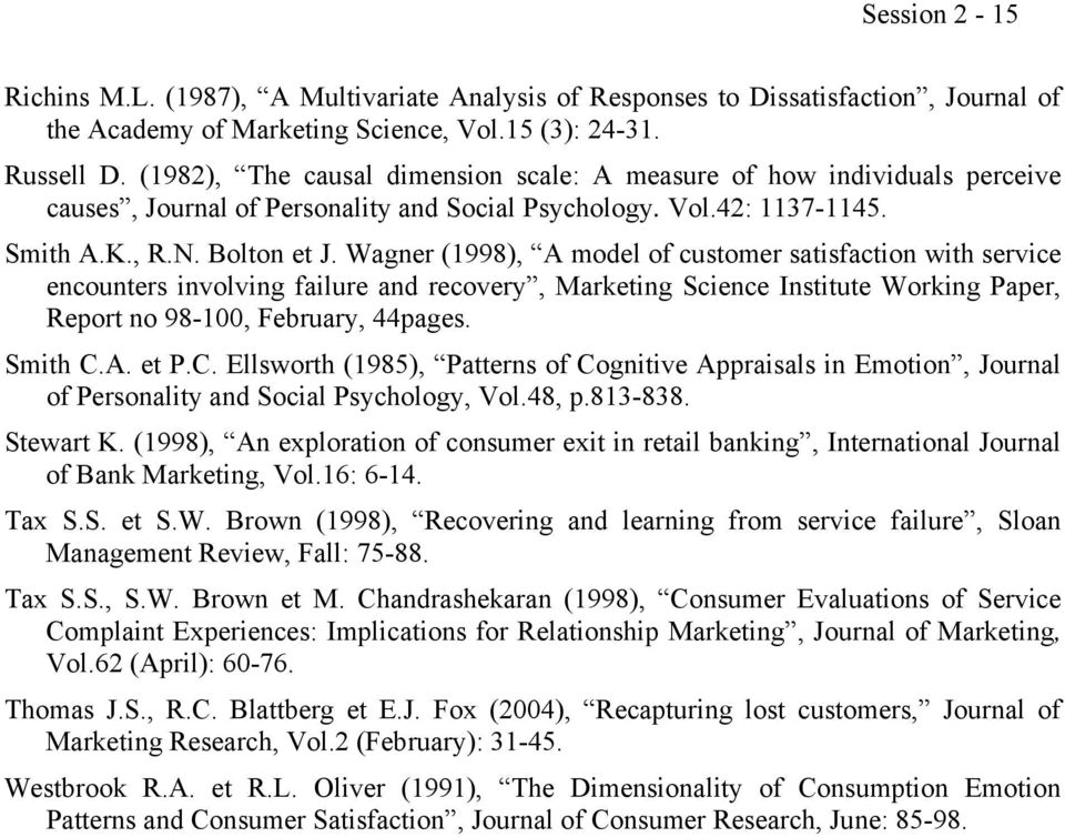 Wagner (1998), A model of customer satisfaction with service encounters involving failure and recovery, Marketing Science Institute Working Paper, Report no 98-100, February, 44pages. Smith C.A. et P.