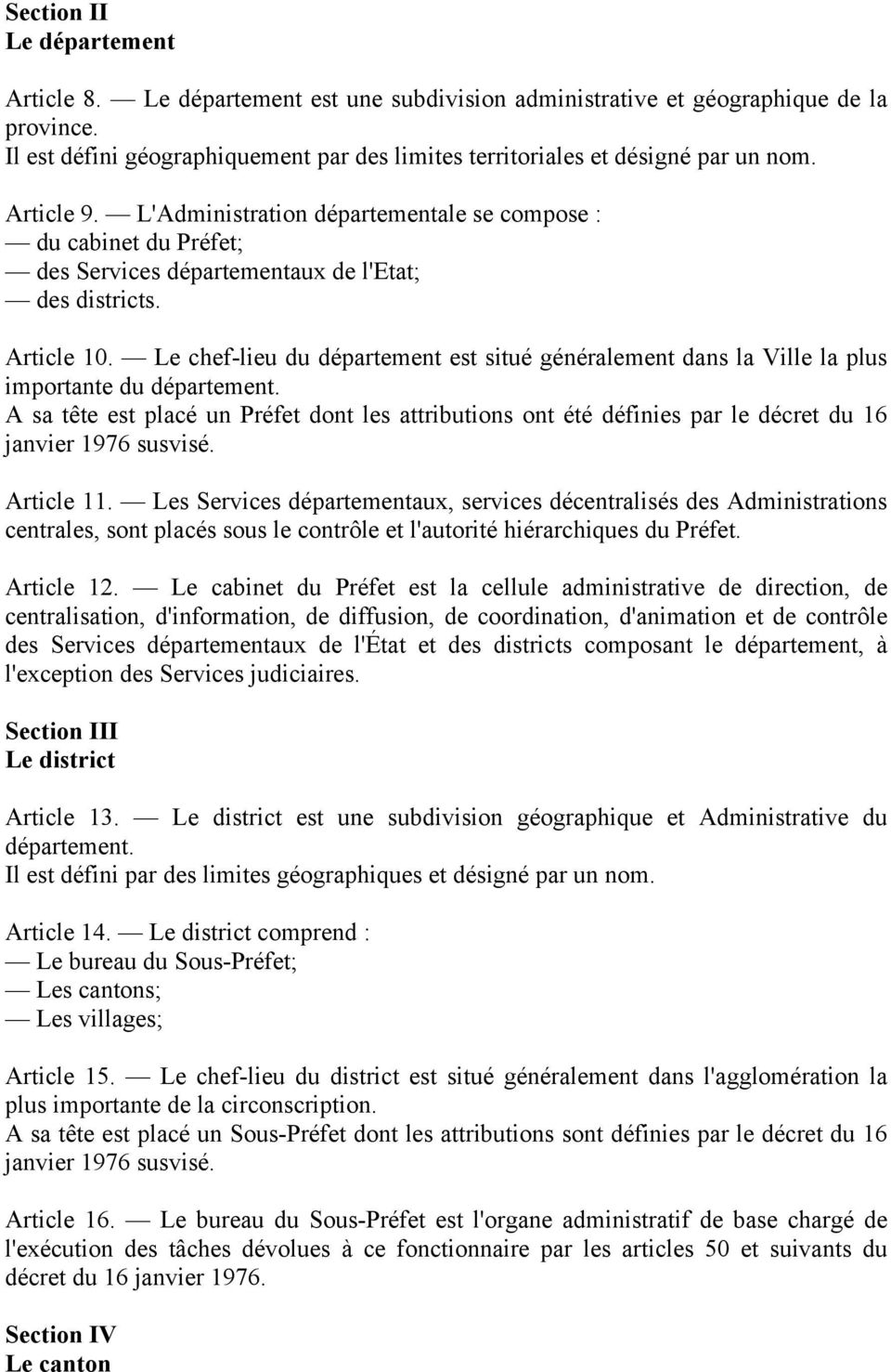 L'Administration départementale se compose : du cabinet du Préfet; des Services départementaux de l'etat; des districts. Article 10.
