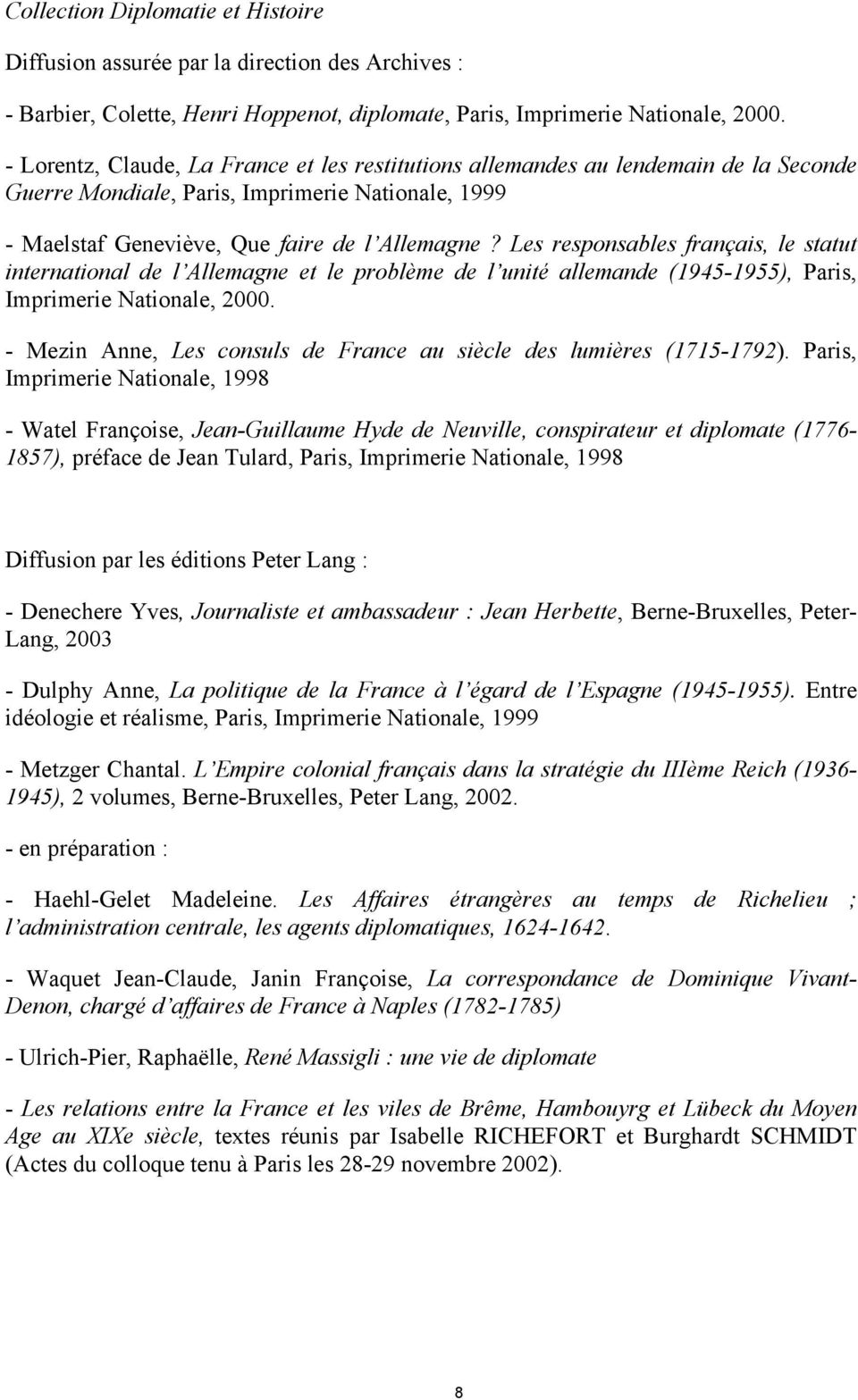 Les responsables français, le statut international de l Allemagne et le problème de l unité allemande (1945-1955), Paris, Imprimerie Nationale, 2000.
