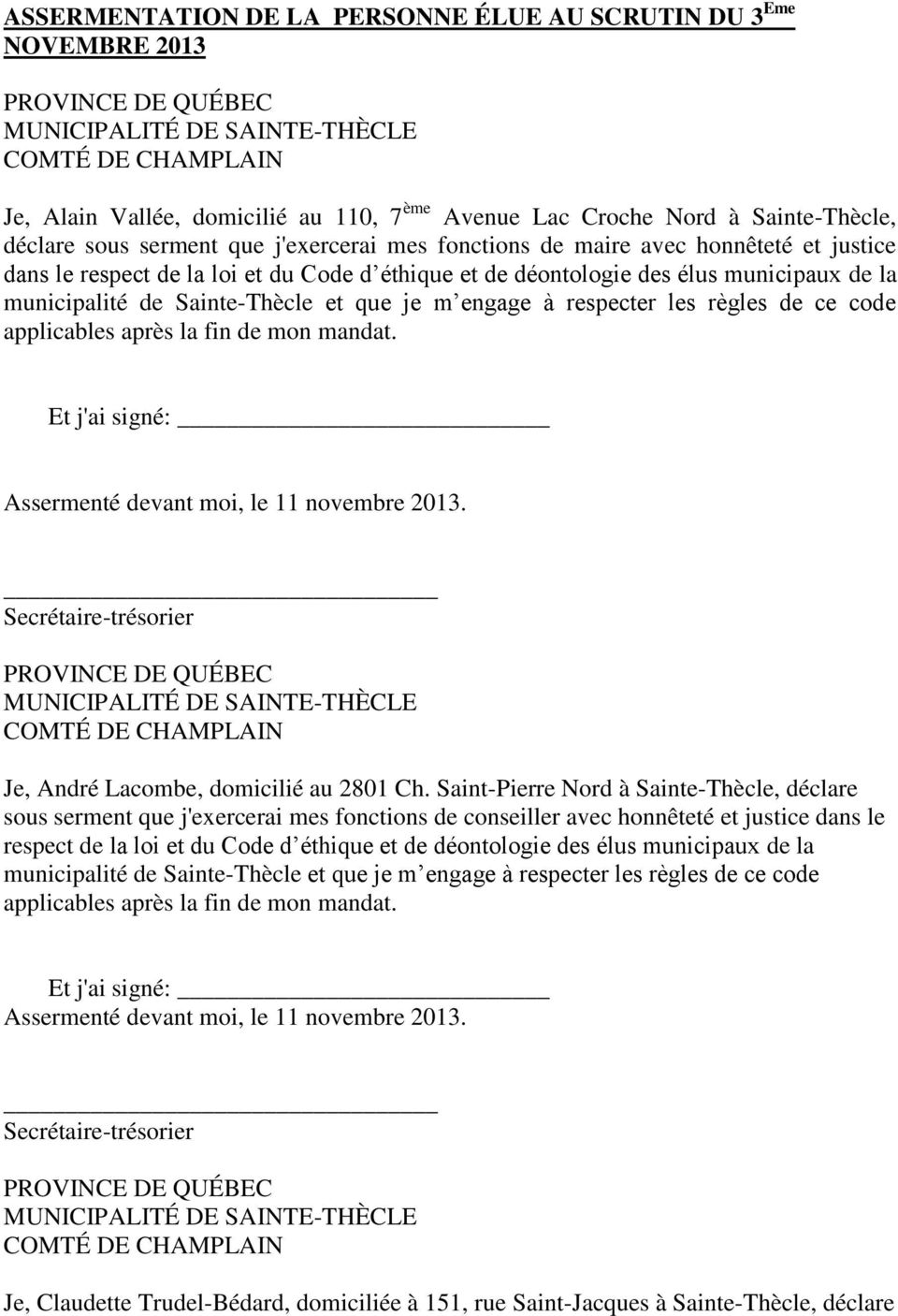 municipalité de Sainte-Thècle et que je m engage à respecter les règles de ce code applicables après la fin de mon mandat. Et j'ai signé: Assermenté devant moi, le 11 novembre 2013.