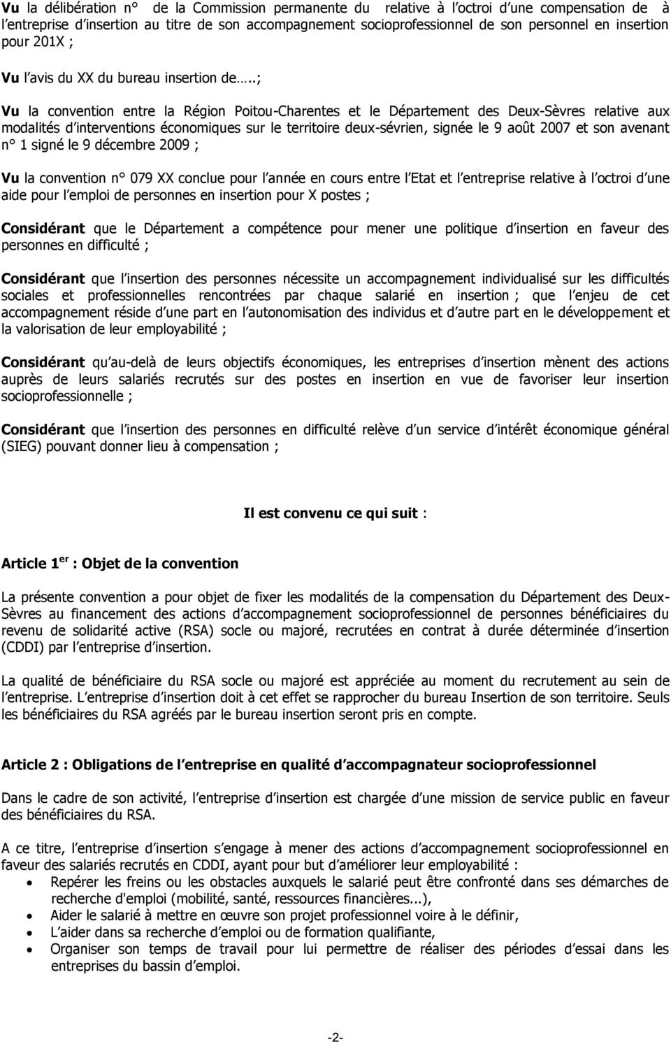 .; Vu la convention entre la Région Poitou-Charentes et le Département des Deux-Sèvres relative aux modalités d interventions économiques sur le territoire deux-sévrien, signée le 9 août 2007 et son