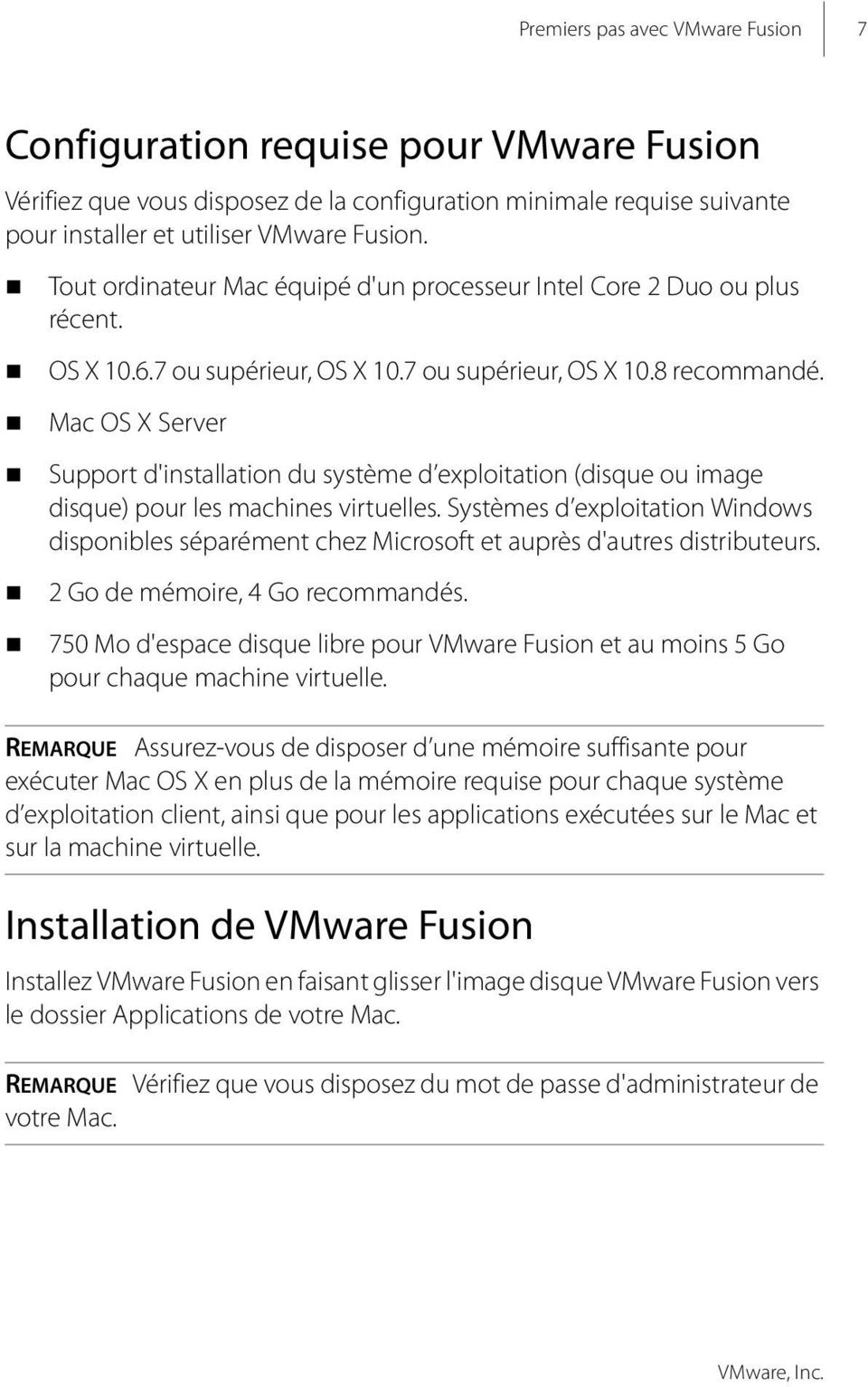 Mac OS X Server Support d'installation du système d exploitation (disque ou image disque) pour les machines virtuelles.