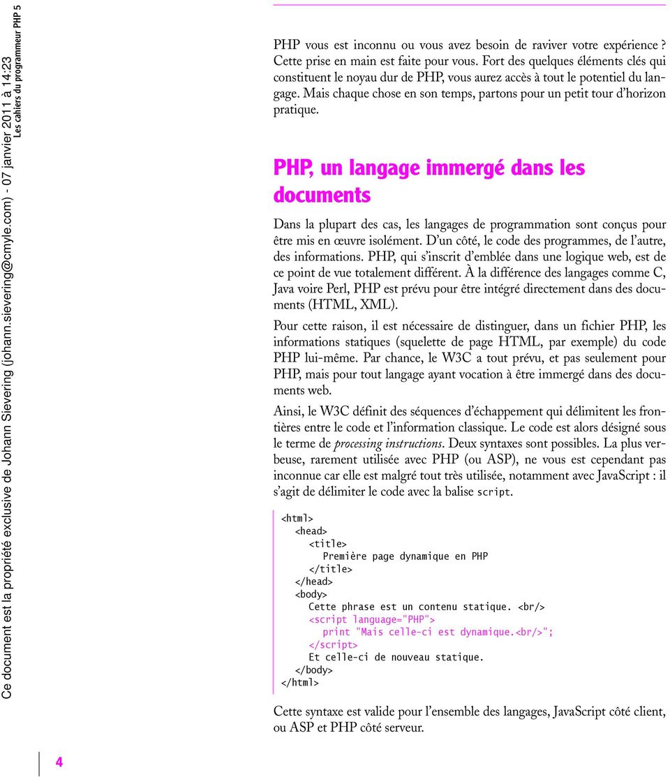 PHP, un langage immergé dans les documents Dans la plupart des cas, les langages de programmation sont conçus pour être mis en œuvre isolément.