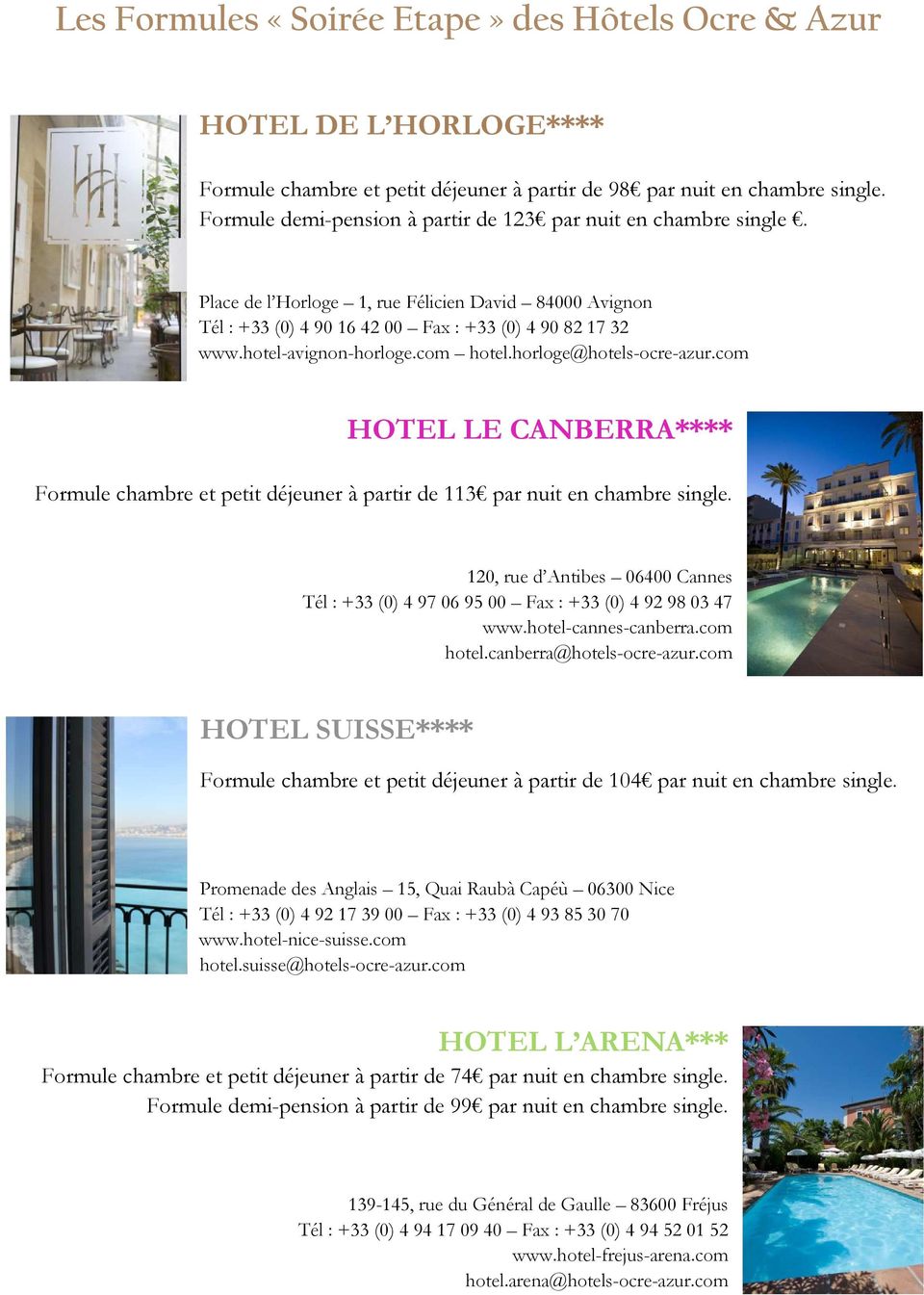 hotel-avignon-horloge.com hotel.horloge@hotels-ocre-azur.com HOTEL LE CANBERRA**** Formule chambre et petit déjeuner à partir de 113 par nuit en chambre single.