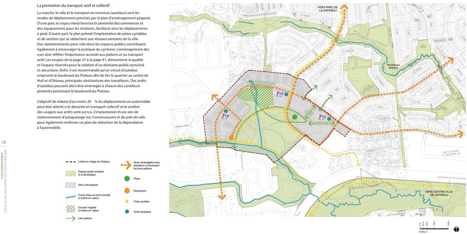 D autre part, le plan prévoit l implantation de pistes cyclables et de sentiers qui se rattachent aux réseaux existants de la ville.