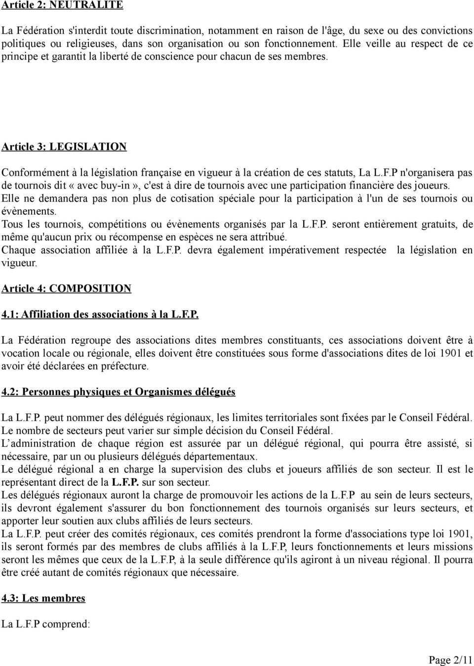 Article 3: LEGISLATION Conformément à la législation française en vigueur à la création de ces statuts, La L.F.