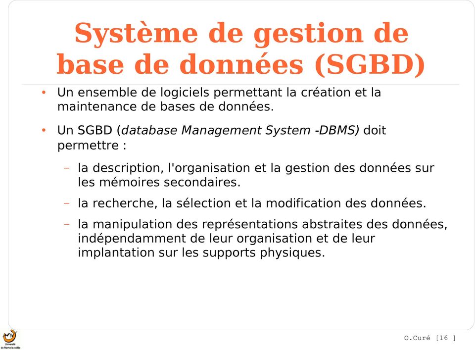 Un SGBD (database Management System -DBMS) doit permettre : la description, l'organisation et la gestion des données sur les