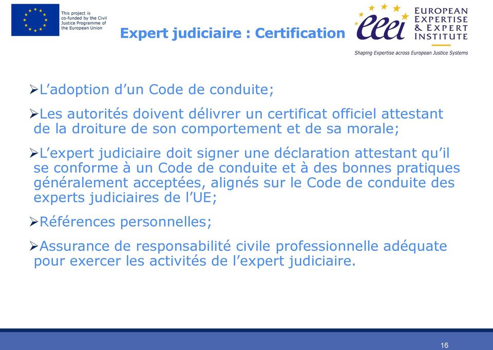 Code de conduite et à des bonnes pratiques généralement acceptées, alignés sur le Code de conduite des experts judiciaires de l UE;
