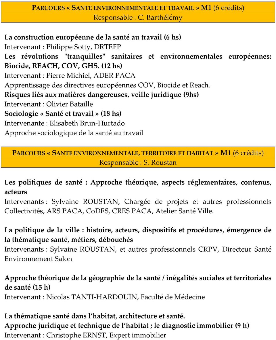 COV, GHS. (12 hs) Intervenant : Pierre Michiel, ADER PACA Apprentissage des directives européennes COV, Biocide et Reach.