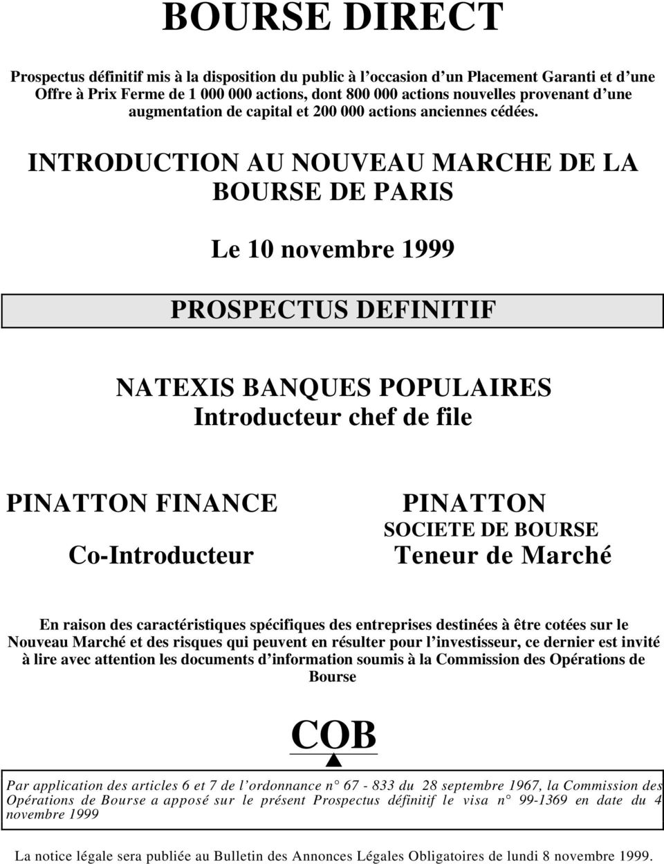 INTRODUCTION AU NOUVEAU MARCHE DE LA BOURSE DE PARIS Le 10 novembre 1999 PROSPECTUS DEFINITIF NATEXIS BANQUES POPULAIRES Introducteur chef de file PINATTON FINANCE Co-Introducteur PINATTON SOCIETE DE