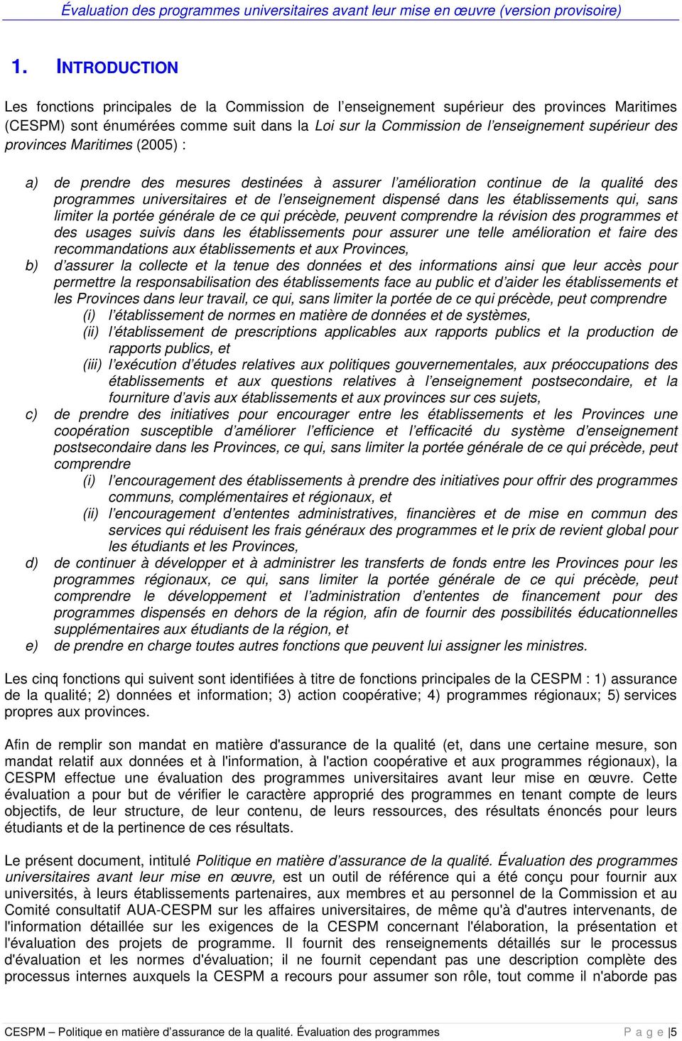 des provinces Maritimes (2005) : a) de prendre des mesures destinées à assurer l amélioration continue de la qualité des programmes universitaires et de l enseignement dispensé dans les