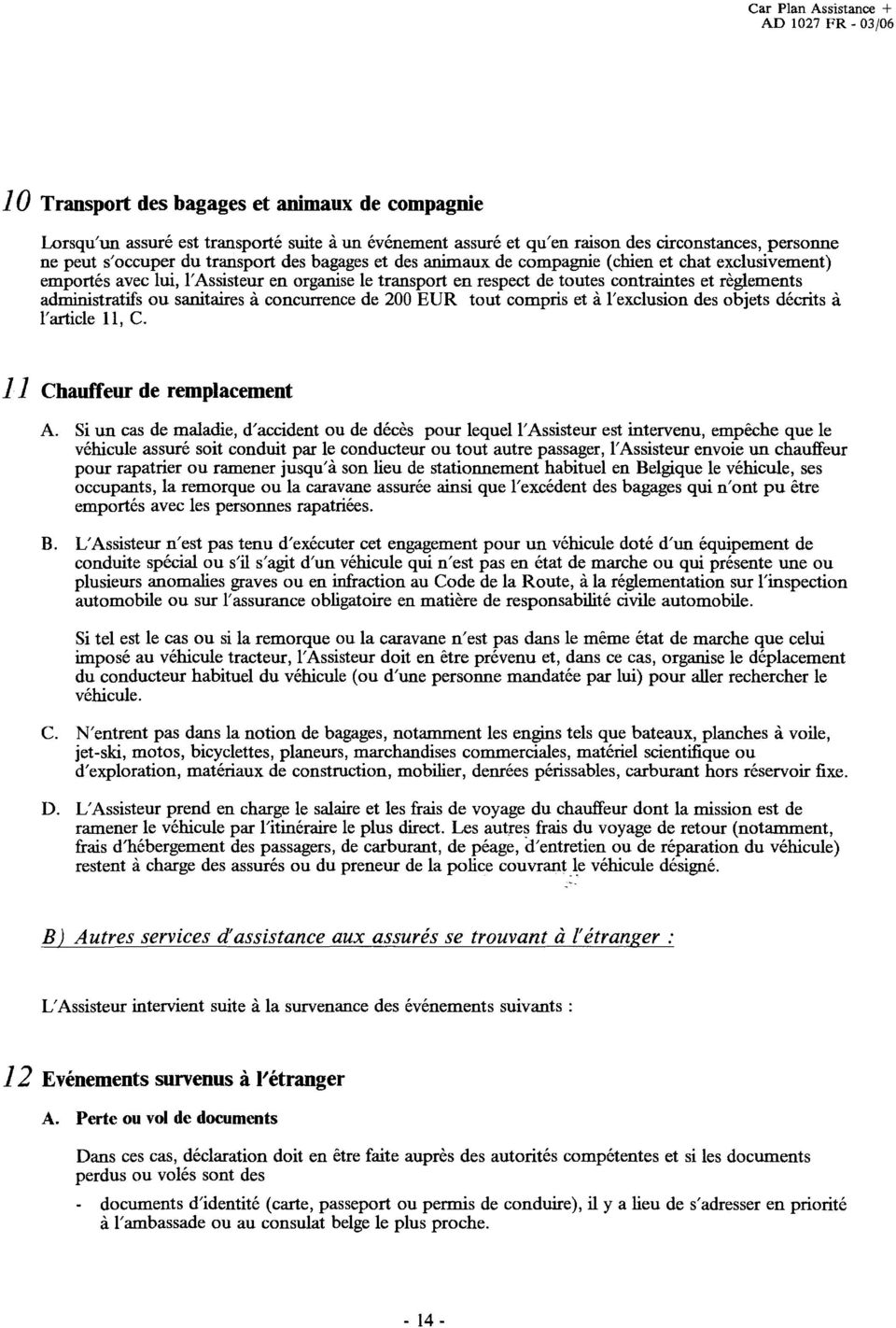 ou sanitaires à concurrence de 200 EUR tout compris et à l'exclusion des objets décrits à l'article 11, C. 11 Chauffeur de remplacement A.