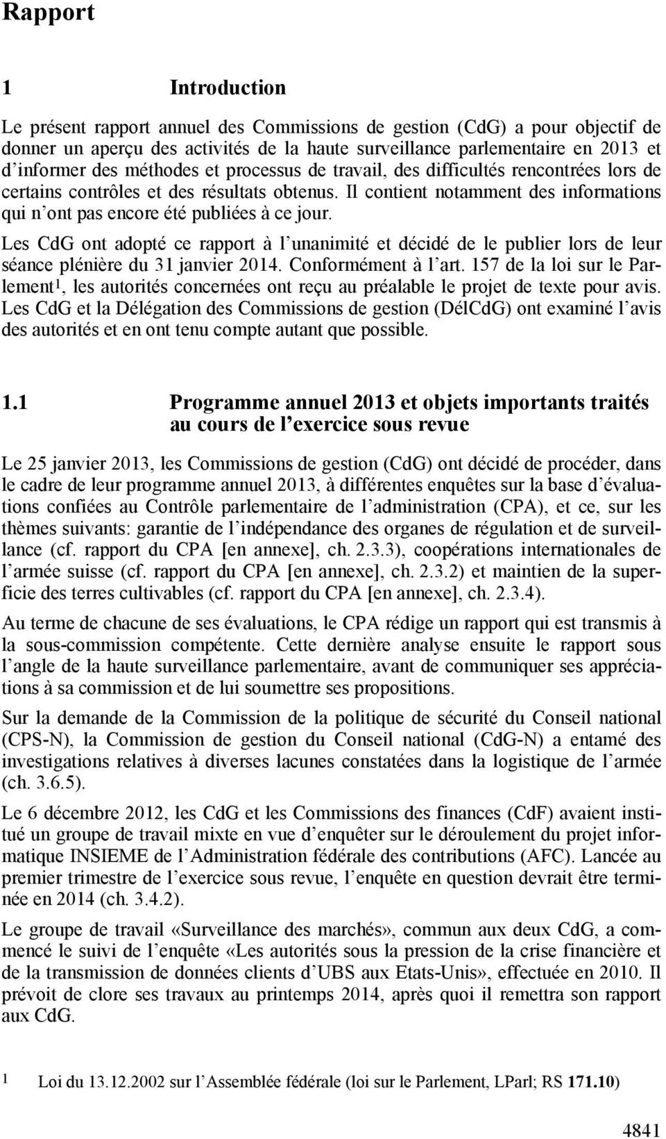 Les CdG ont adopté ce rapport à l unanimité et décidé de le publier lors de leur séance plénière du 31 janvier 2014. Conformément à l art.