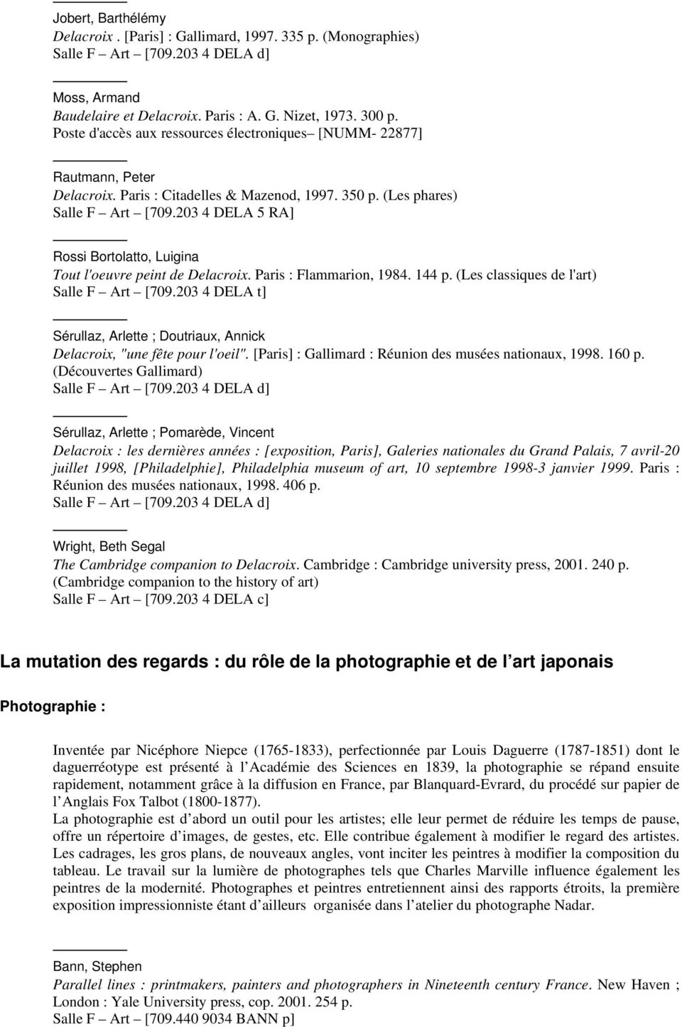 203 4 DELA 5 RA] Rossi Bortolatto, Luigina Tout l'oeuvre peint de Delacroix. Paris : Flammarion, 1984. 144 p. (Les classiques de l'art) Salle F Art [709.