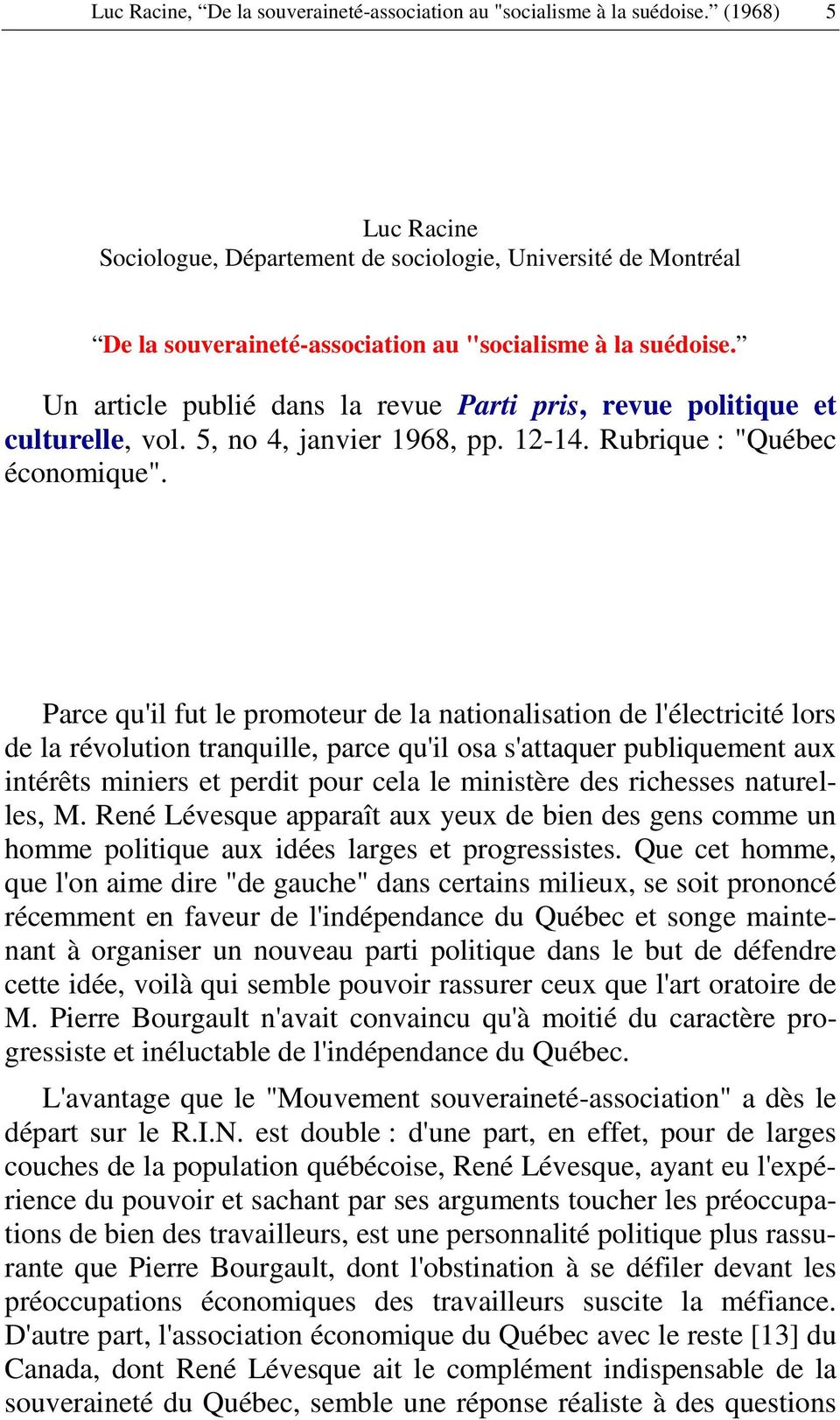 Un article publié dans la revue Parti pris, revue politique et culturelle, vol. 5, no 4, janvier 1968, pp. 12-14. Rubrique : "Québec économique".