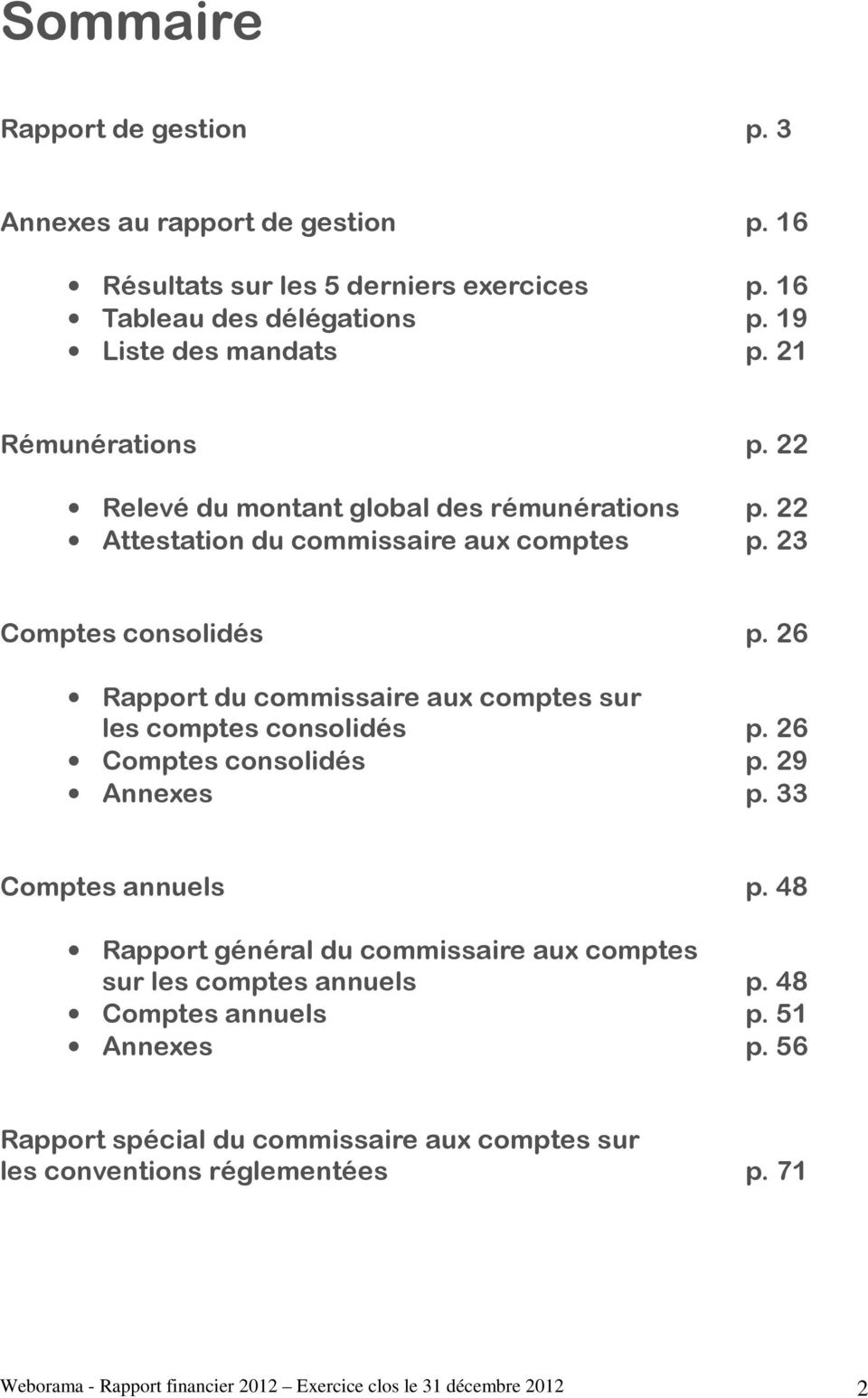 26 Rapport du commissaire aux comptes sur les comptes consolidés p. 26 Comptes consolidés p. 29 Annexes p. 33 Comptes annuels p.