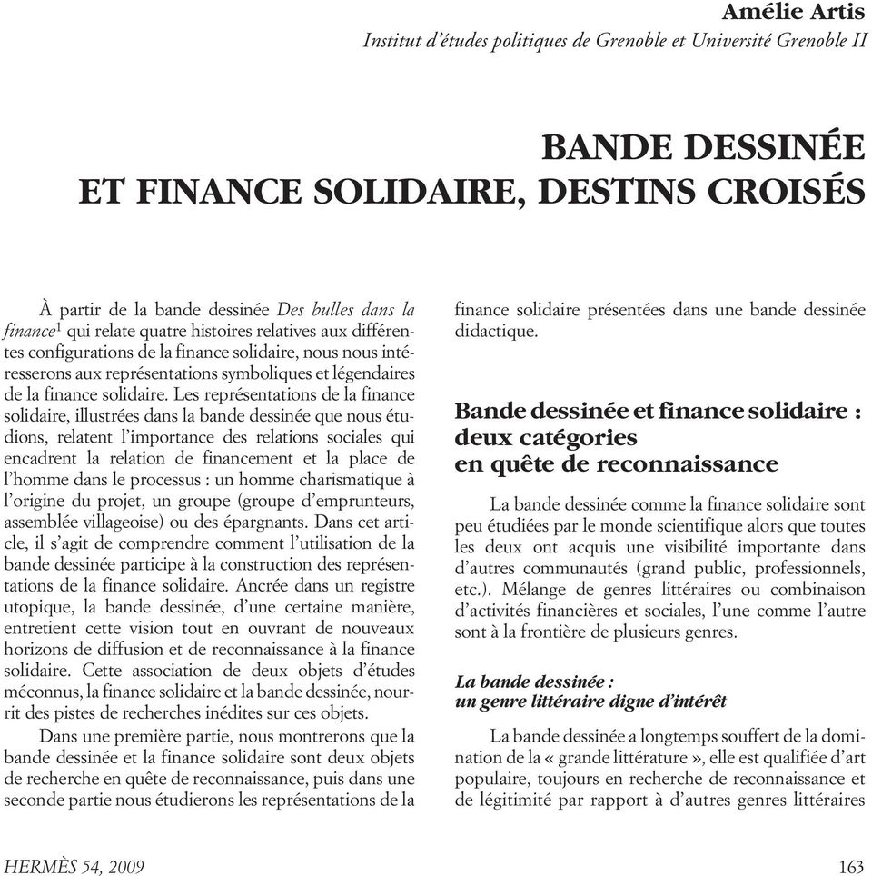 Les représentations de la finance solidaire, illustrées dans la bande dessinée que nous étudions, relatent l importance des relations sociales qui encadrent la relation de financement et la place de