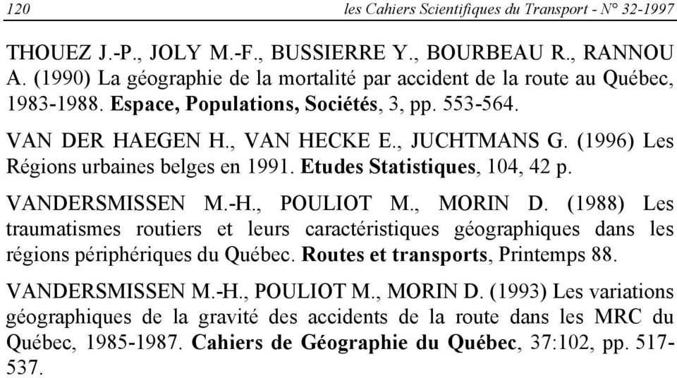 (1996) Les Régions urbaines belges en 1991. Etudes Statistiques, 104, 42 p. VANDERSMISSEN M.-H., POULIOT M., MORIN D.