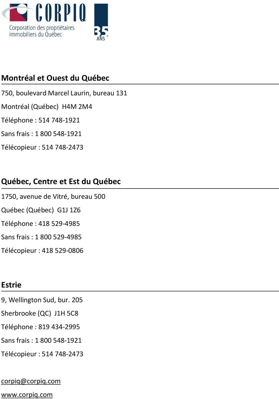 (Québec) G1J 1Z6 Téléphone : 418529-4985 Sans frais : 1800529-4985 Télécopieur : 418529-0806 Estrie 9, Wellington Sud, bur.