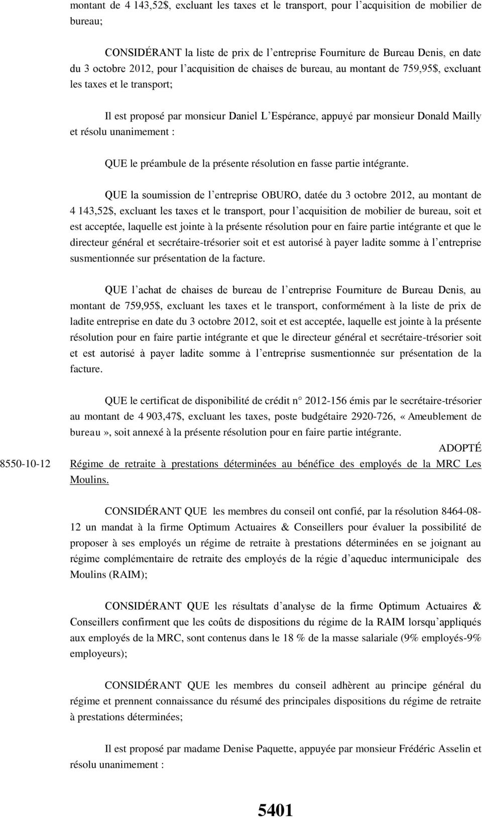 soumission de l entreprise OBURO, datée du 3 octobre 2012, au montant de 4 143,52$, excluant les taxes et le transport, pour l acquisition de mobilier de bureau, soit et est acceptée, laquelle est