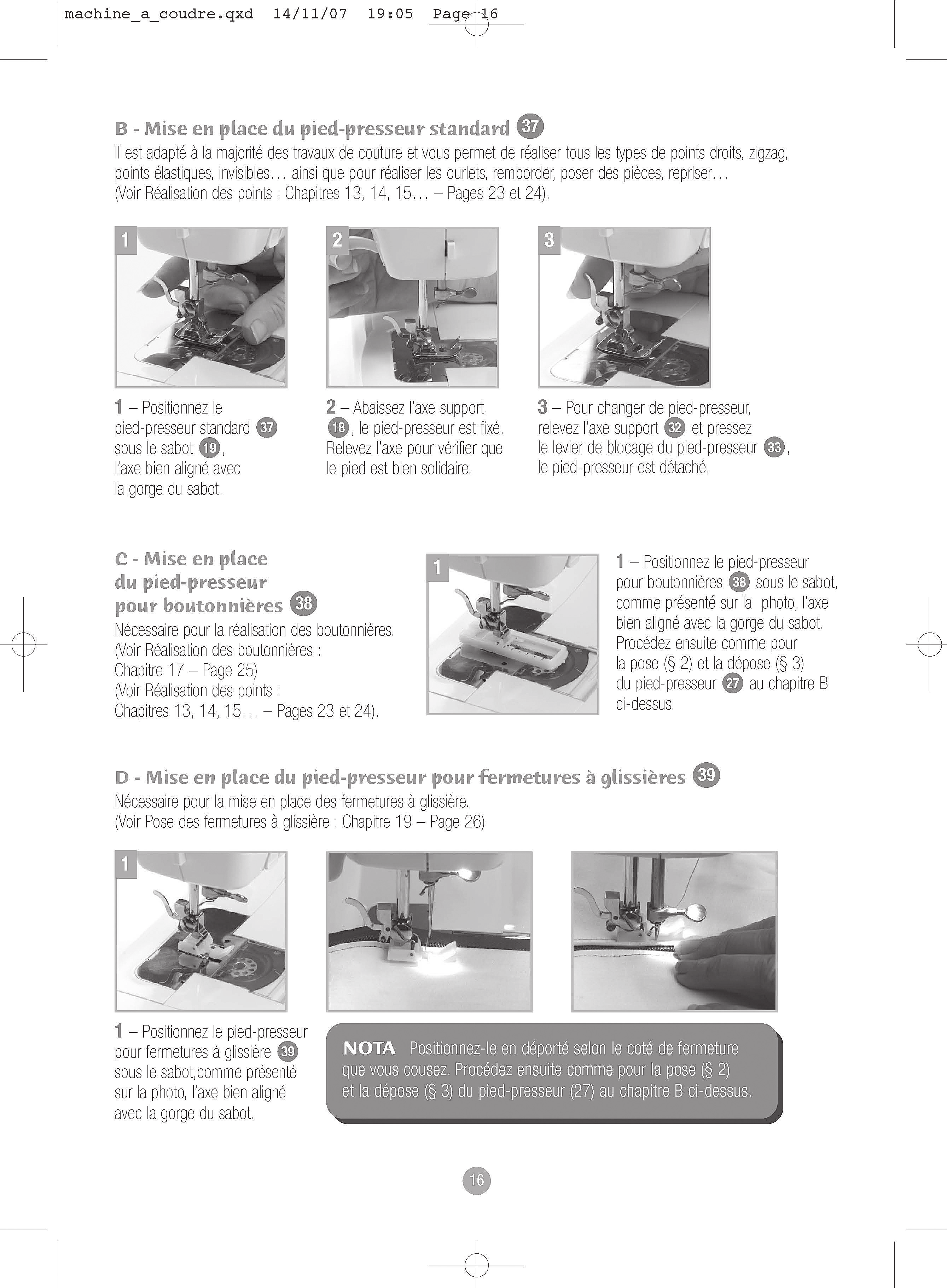 4 - Installer le pied presseur (21) Votre machine à coudre dispose de 3 types de pied presseurs adaptés aux différents travaux de couture que vous pouvez être amené à réaliser, comme les travaux