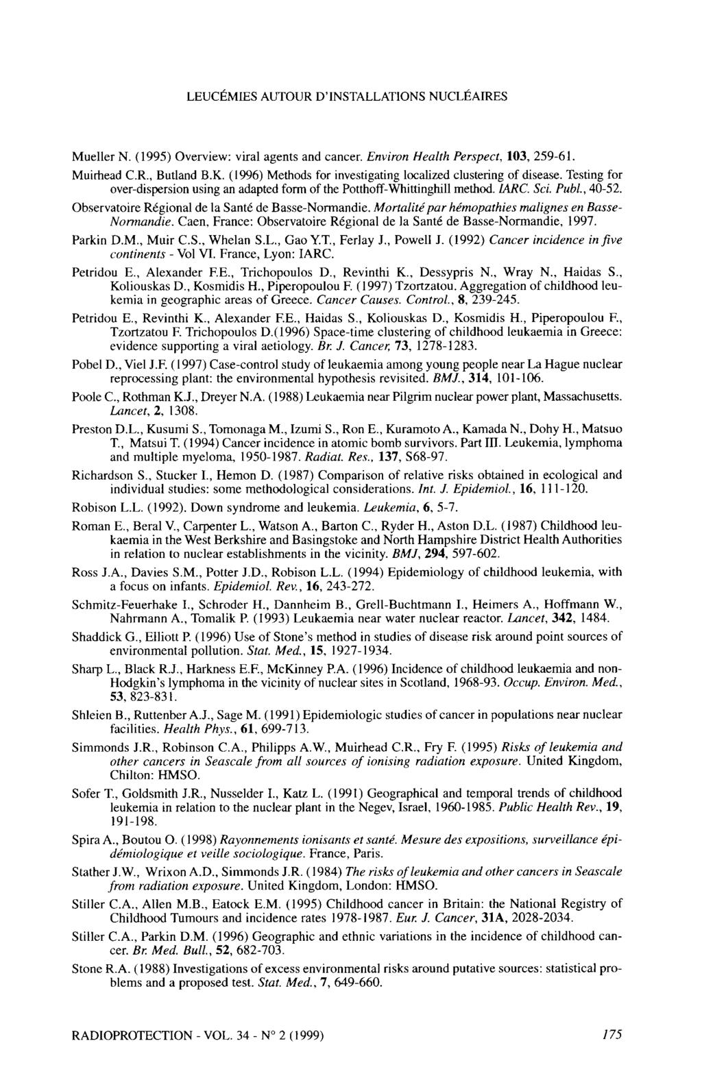 LEUCÉMIES AUTOUR D INSTALLATIONS NUCLÉARES Mueller N. (1995) Overview: viral agents and cancer. Environ Healfh Perspecf, 103,259-61. Muirhead C.R., Butland B.K.