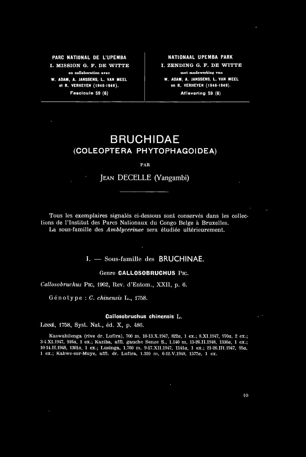 Aflevering 59 (6) BRUCHIDAE (COLEOPTERA PH YTOPHAGOI DE A) par Jean DECELLE (Yangambi) Tous les exemplaires signalés ci-dessous sont conservés dans les collec tions de l'institut des Parcs Nationaux