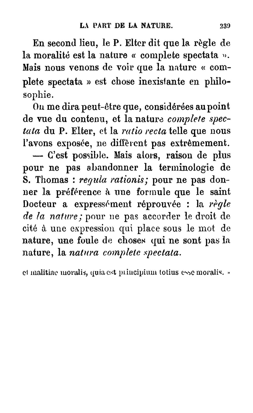 LA PART DE LA NATURE. 239 En second lieu, le P. Elter dit que la règle de la moralité est la nature «complété spectata '>.