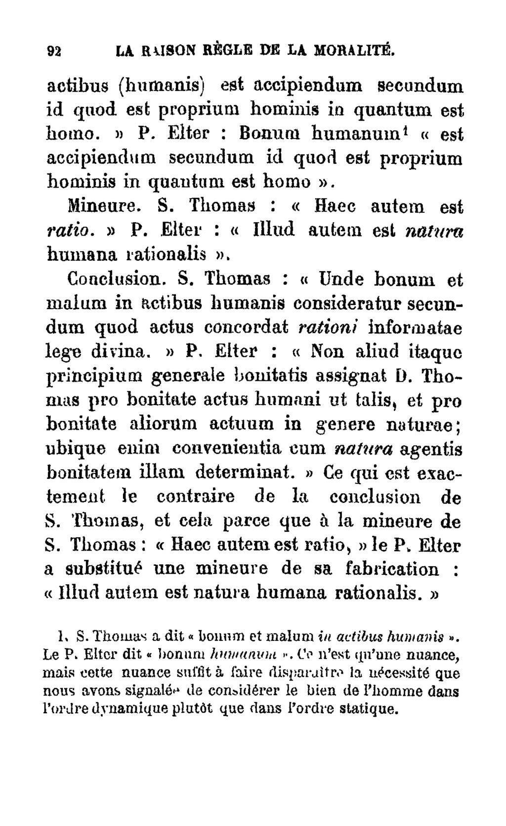 92 LA RAISON RÈGLE DE LA MORALITÉ. actibus (humanis) est accipiendum secundum id quod est: proprium hominis in quantum est homo.» P.