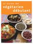 le guide du végétarien débutant Bases de la nutrition végétarienne, menus, recettes...