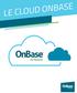 300TB. 1,5milliard LE CLOUD ONBASE / L'EXPÉRIENCE COMPTE. Le Cloud OnBase, par Hyland 600.000.000 DOCUMENTS. Plus de. Plus de. Plus de.