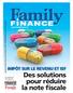Des solutions pour réduire la note fiscale IMPÔT SUR LE REVENU ET ISF. www.familyfinance.fr. Un supplément des magazines