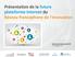 Présentation de la future plateforme internet du Réseau francophone de l'innovation. Réunion de lancement OIF 9-10 juillet 2013