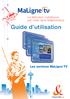 La télévision numérique par votre ligne téléphonique. Guide d utilisation. Les services MaLigne TV. http://abonnes.malignetv.fr