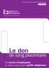 Le don. de sang placentaire. Une source irremplaçable de cellules souches pour la greffe allogénique. Document destiné aux professionnels de santé