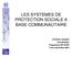 LES SYSTEMES DE PROTECTION SOCIALE A BASE COMMUNAUTAIRE. Christian Jacquier Coordinateur Programme BIT/STEP Turin, décembre 2007