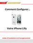 Comment Configurer. Votre iphone Lilly. Guide d installation et d enregistrement