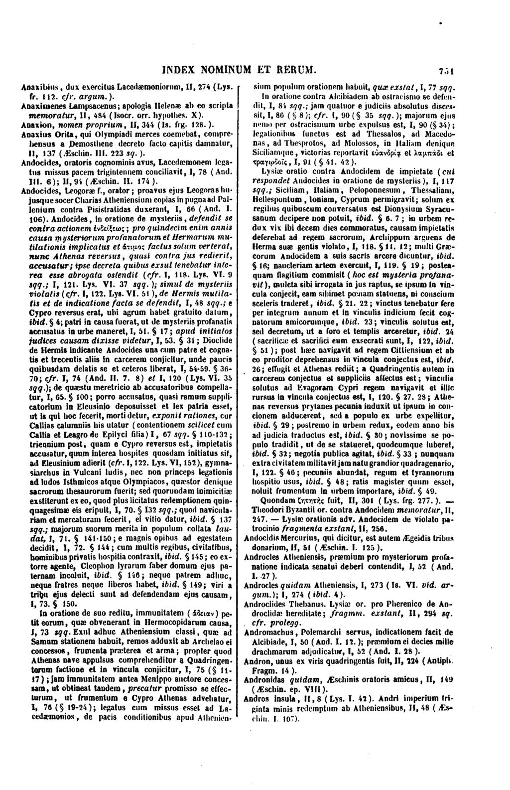 Anaxibius, dux exercitus Lacedæmoniorum, Il, 274 (Lys. fr. 112. cjr. argum.). Anaximenes Lampsaeenus; apologie IIeIenæ ab eo scripta memoralur, Il, 484 (lsocr. orr. hypothes. X).