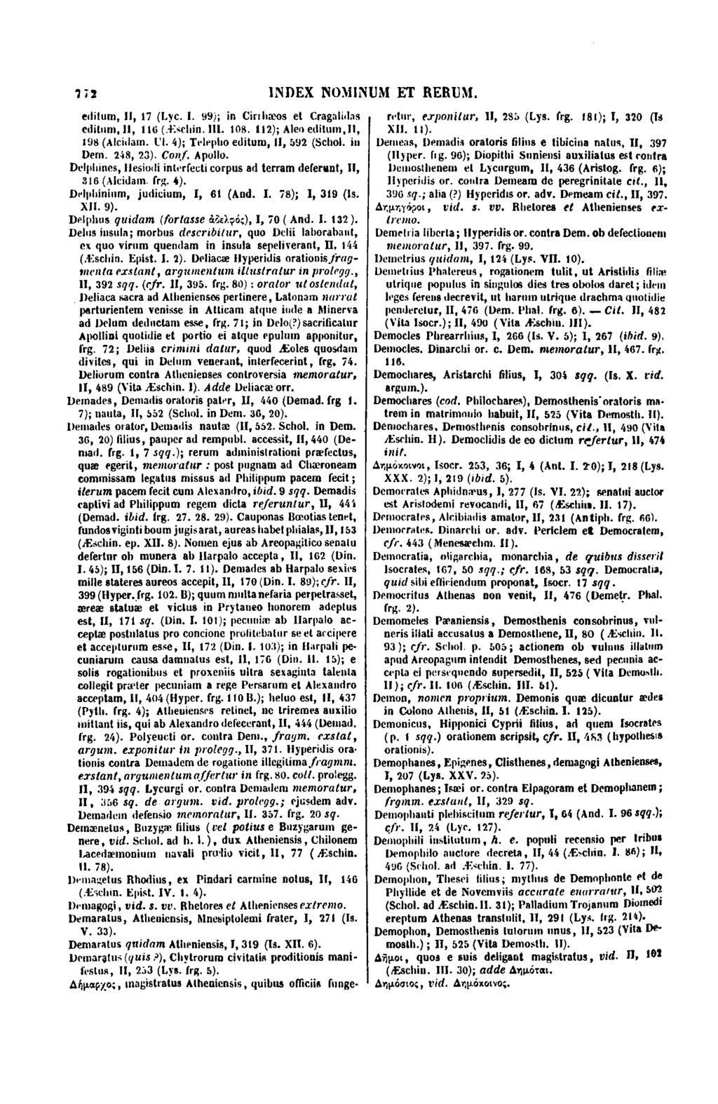 772 editum, Il, 17 (Lyc. l. 99); in Cinhæos et Cragaliclns cditum,ll, 116 (.IlsclninJll. 108. 112); Aleoedilum,ll, 198(Alci1lam. Cl. 4); Tt ll PIIO editum, Il, 592 (Schol. in Dem. 248, 23). Conf.
