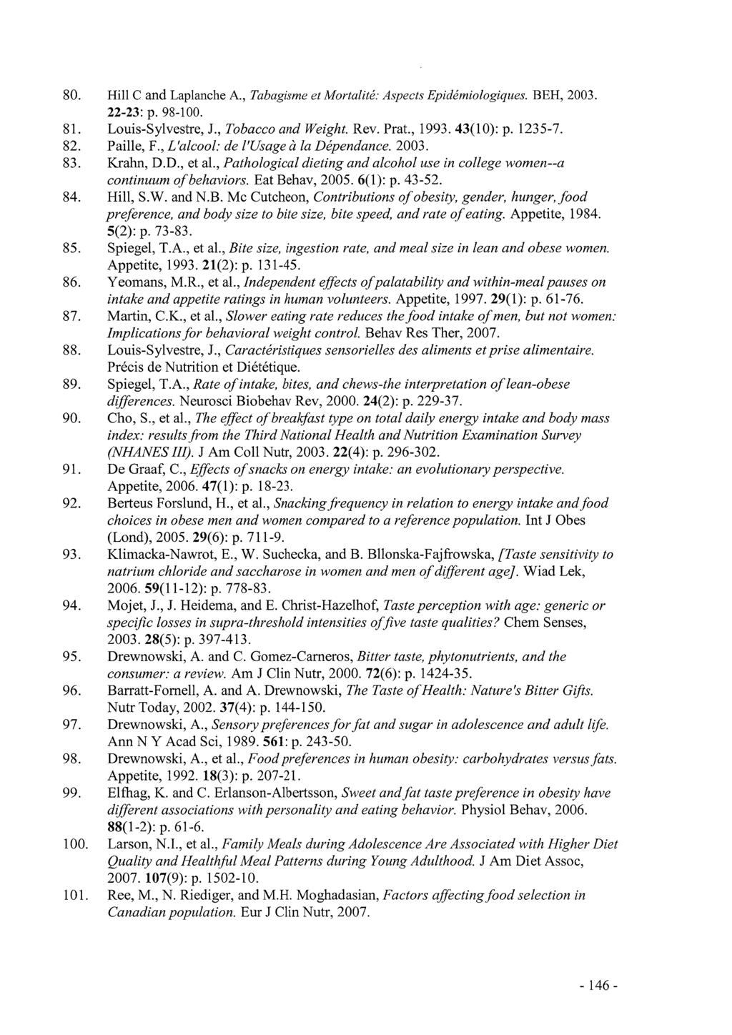 Hill C and Laplanche A., Tabagisme et Mortalité: Aspects Epidémiologiques. BEH, 2003. 22-23: p. 98-100. Louis-Sylvestre, J., Tobacco and Weight. Rev. Prat., 1993. 43(10): p. 1235-7. Paille, F.