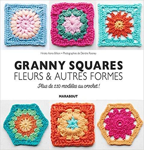 Grannys, carrés et fleurs - Plus de 110 modèles à réaliser au crochet!