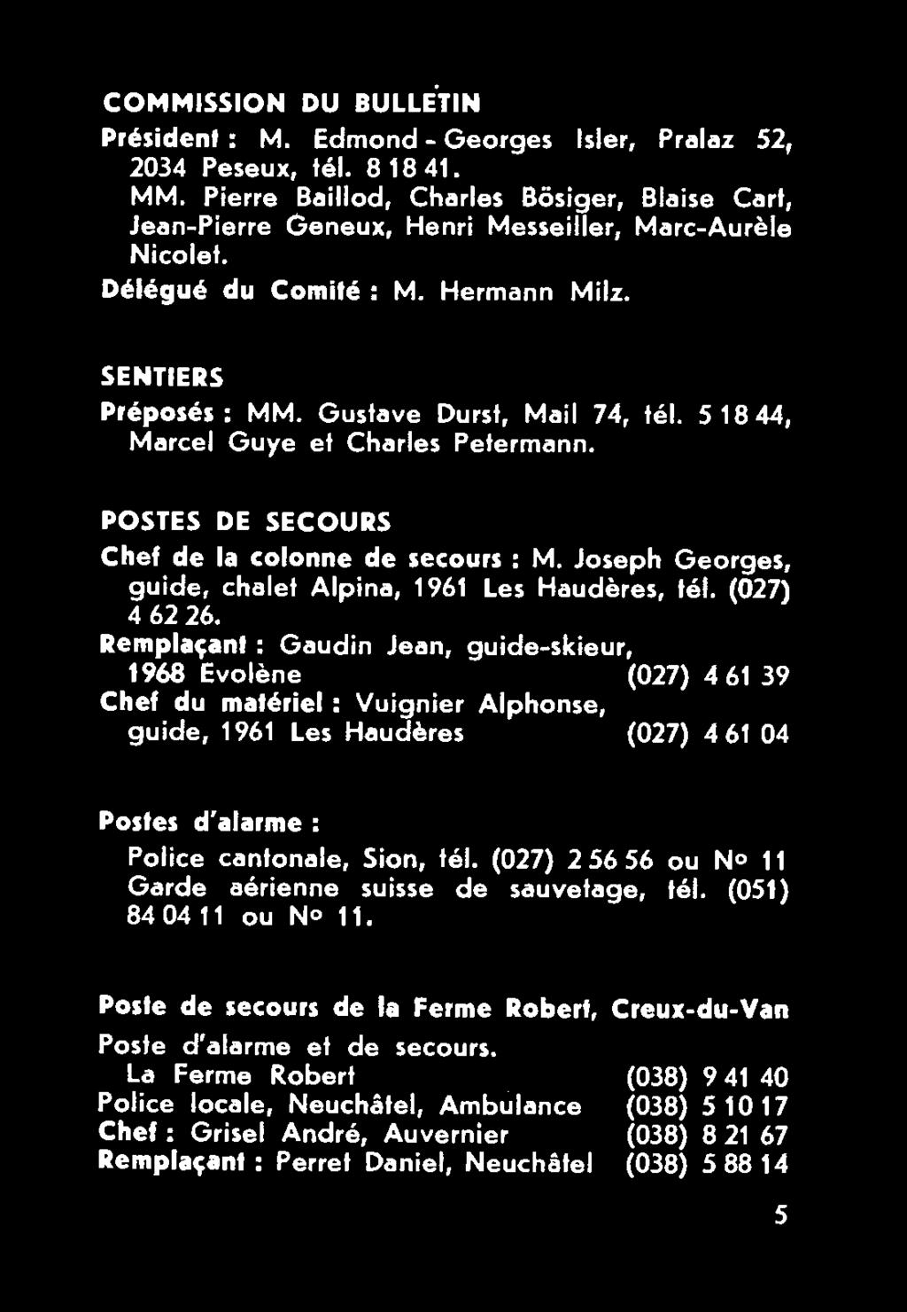 Remplaçant : Gaudin Jean, guide-skieur, 1968 Evolène (027) 4 61 39 Chef du matériel : Vuignier Alphonse, guide, 1961 Les Haudères (027) 4 61 04 Postes d'alarme :