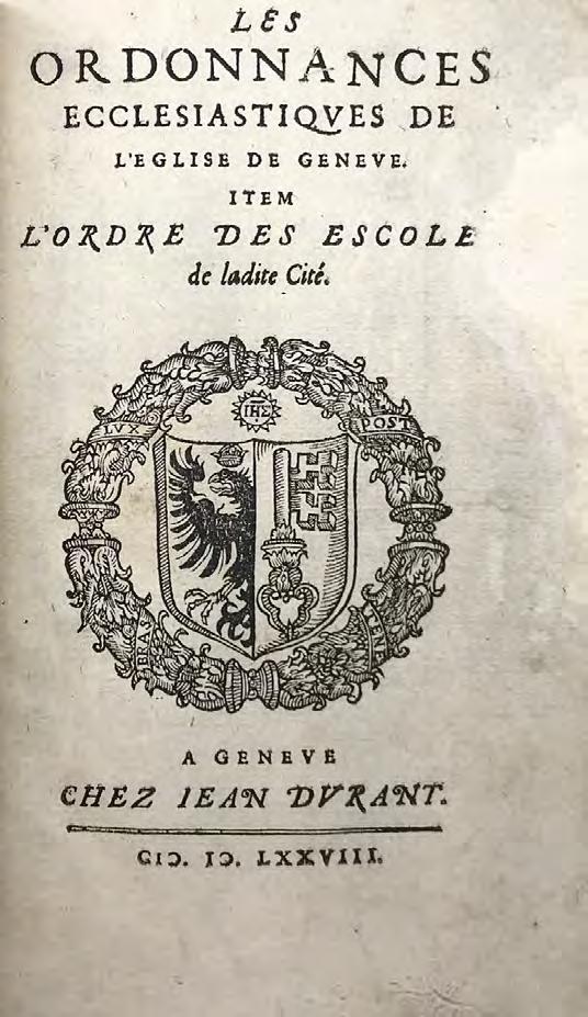 9/ [CALVIN.] Les Ordonnances ecclesiastiques de l'eglise de Genève; Item l'ordre des escole[s] de ladite Cité. A Genève, chez Iean Durant, 1578. In-8, 124-8 pp. (A-G 8, H 6, 4 ), caractère rom.