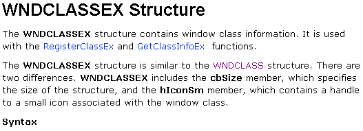 Dans l API Win32, les classes de fenêtre sont représentées par une structure de donnée appelée WNDCLASS ou WNDCLASSEX, cette structure va nous permettre de définir un type de fenêtre à part entière