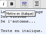 Spip Pratique 1.9 - Fabriquer son site web avec Spip 1.9x Illustration 2-34 : l icône destinée à indiquer un morceau de texte en italique est le i, ici sélectionné donc sur fond blanc.