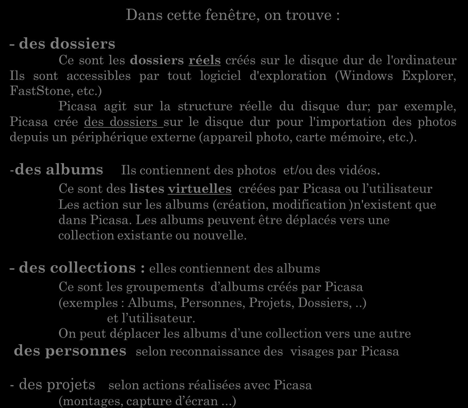 La fenêtre Albums et Dossiers de Picasa Dans cette fenêtre, on trouve : - des dossiers Ce sont les dossiers réels créés sur le disque dur de l'ordinateur Ils sont accessibles par tout logiciel