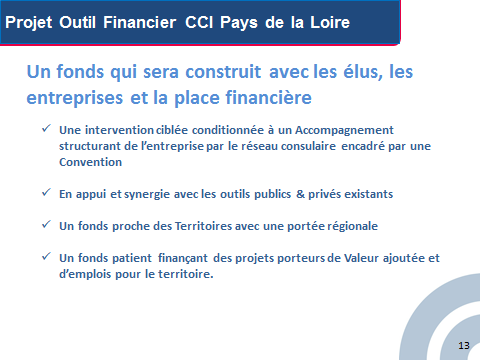 984 DIAPOSITIVE N 7 Le fonds régional Pays de la Loire est un outil financier d aide aux entreprises pour soutenir celles engagées dans un parcours innovant.