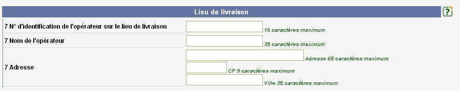 LIEU DE LIVRAISON : Indiquer les références de l'opérateur réceptionnant les produits lorsque ceux-ci ne sont pas livrés à l'adresse indiquée à la case 4